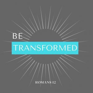 Be Transformed
